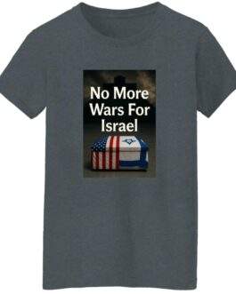 Dark heather women's t-shirt featuring a graphic with the text "No More Wars For Israel" above a coffin draped with the American and Israeli flags.
