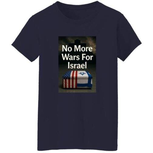 Navy blue women's t-shirt featuring a graphic with a coffin draped in the American and Israeli flags, with the text "No More Wars For Israel" above it.