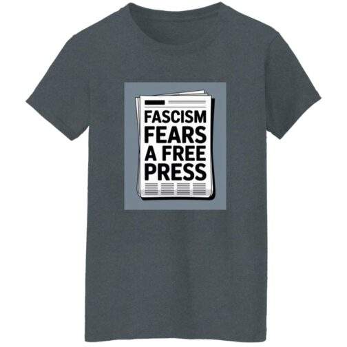 Dark heather women's classic-fit cotton tee with a newspaper graphic reading "Fascism Fears A Free Press." An anti-fascist First Amendment shirt for women.