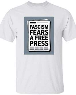White heavy cotton graphic tee with a newspaper design reading "Fascism Fears A Free Press." An anti-fascist men's First Amendment shirt.