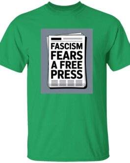 Irish green heavy cotton graphic tee featuring a newspaper design that reads "Fascism Fears A Free Press." An anti-fascist men's First Amendment shirt.