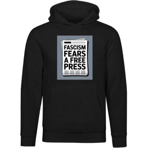Black unisex premium hoodie featuring a graphic print of a newspaper with the bold text "FASCISM FEARS A FREE PRESS" in white.