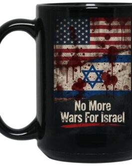 No More Wars For Israel Bloody Flags 15oz black ceramic coffee mug with blood-splattered American and Israeli flag design