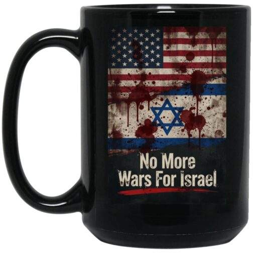 No More Wars For Israel Bloody Flags 15oz black ceramic coffee mug with blood-splattered American and Israeli flag design