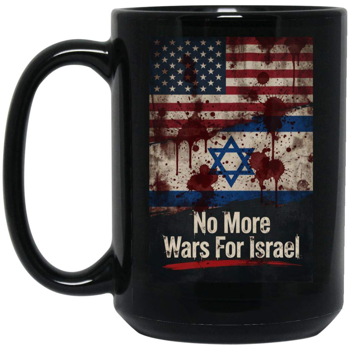 No More Wars For Israel Bloody Flags 15oz black ceramic coffee mug with blood-splattered American and Israeli flag design