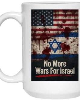 No More Wars For Israel Bloody Flags 15oz white ceramic coffee mug with blood-splattered American and Israeli flag design