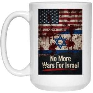 No More Wars For Israel 15oz White Coffee Mug | Anti-War Ceramic Mug