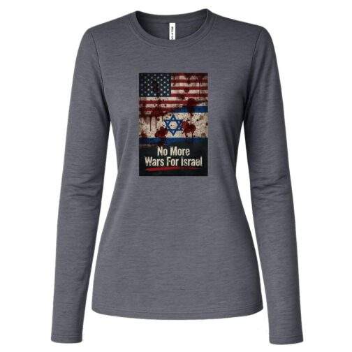 No More Wars For Israel Bloody Flags women's anti-war long sleeve tee in Deep Heather with blood-splattered American and Israeli flag design