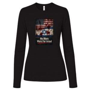 No More Wars For Israel Bloody Flags Women's Anti-War Long Sleeve Tee