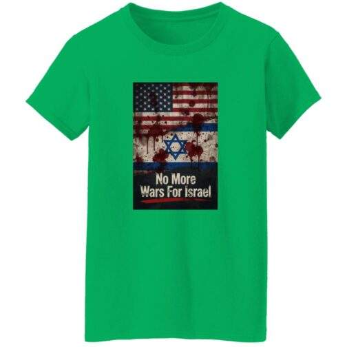No More Wars For Israel Bloody Flags women's anti-war t-shirt in Irish Green with blood-splattered American and Israeli flag design