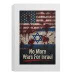 No More Wars For Israel Bloody Flags anti-war framed canvas wall art with blood-splattered American and Israeli flag design