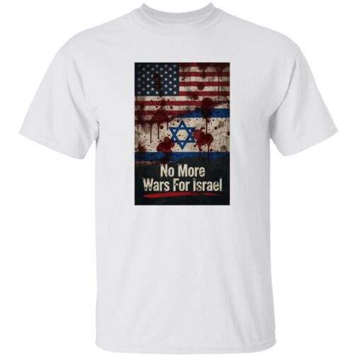 No More Wars For Israel Bloody Flags anti-war t-shirt in White with blood-splattered American and Israeli flag design