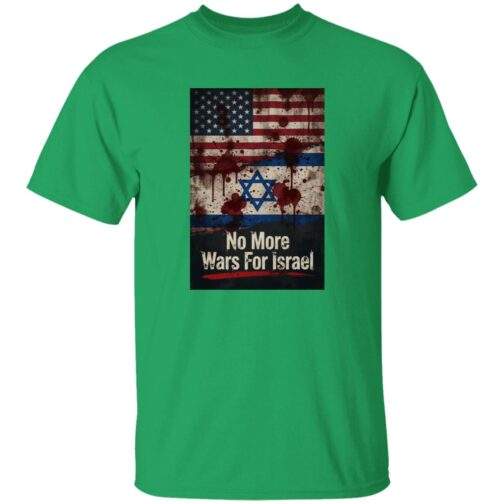 No More Wars For Israel Bloody Flags anti-war t-shirt in Irish Green with blood-splattered American and Israeli flag design