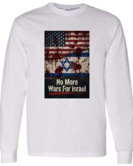 No More Wars For Israel Bloody Flags anti-war long sleeve shirt in White with blood-splattered American and Israeli flag design
