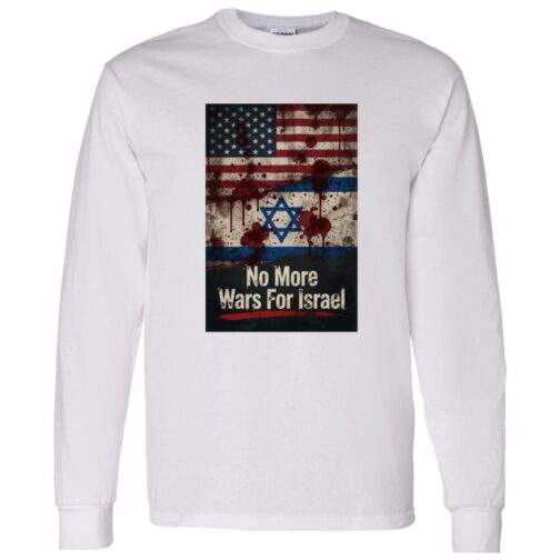 No More Wars For Israel Bloody Flags anti-war long sleeve shirt in White with blood-splattered American and Israeli flag design