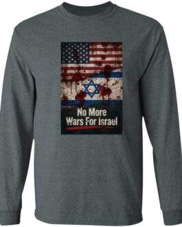No More Wars For Israel Bloody Flags anti-war long sleeve shirt in Dark Heather with blood-splattered American and Israeli flag design