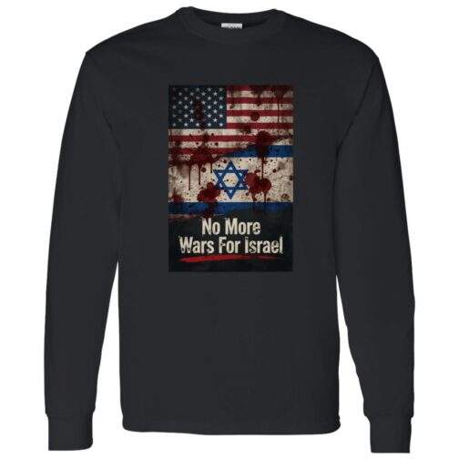No More Wars For Israel Bloody Flags anti-war long sleeve shirt in Black with blood-splattered American and Israeli flag design