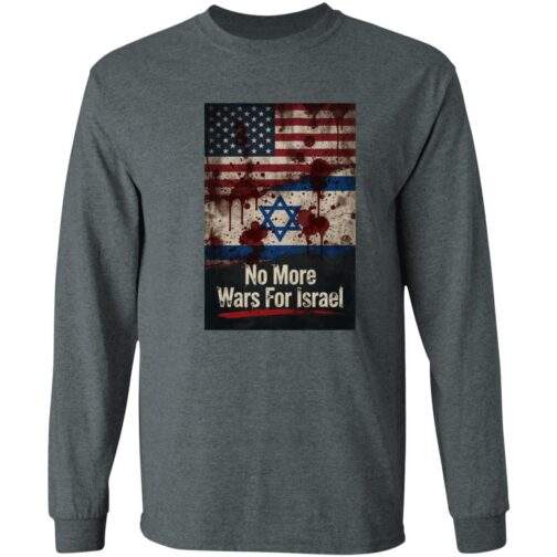 No More Wars For Israel Bloody Flags anti-war long sleeve shirt in Dark Heather with blood-splattered American and Israeli flag design