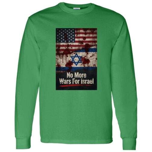 No More Wars For Israel Bloody Flags anti-war long sleeve shirt in Irish Green with blood-splattered American and Israeli flag design