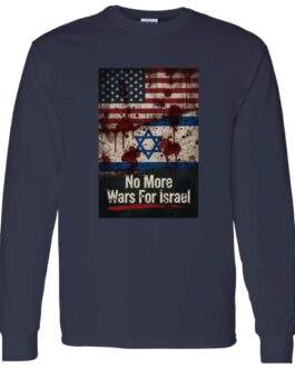 No More Wars For Israel Bloody Flags anti-war long sleeve shirt in Navy with blood-splattered American and Israeli flag design