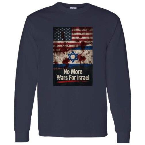 No More Wars For Israel Bloody Flags anti-war long sleeve shirt in Navy with blood-splattered American and Israeli flag design