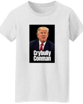 Women's Crybully Conman Anti-Trump T-Shirt