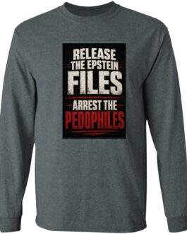 Men's Release The Epstein Files Arrest The Pedophiles Long Sleeve Shirt